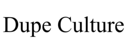 DUPE CULTURE trademark