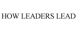 HOW LEADERS LEAD trademark