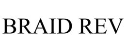 BRAID REV trademark