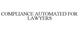 COMPLIANCE AUTOMATED FOR LAWYERS trademark