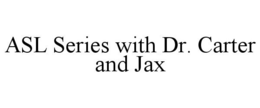 ASL SERIES WITH DR. CARTER AND JAX trademark