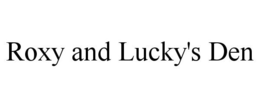 ROXY AND LUCKY'S DEN trademark