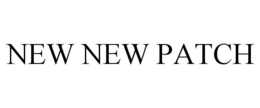 NEW NEW PATCH trademark