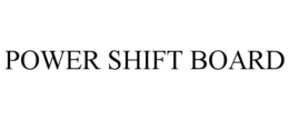POWER SHIFT BOARD trademark