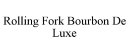 ROLLING FORK BOURBON DE LUXE trademark