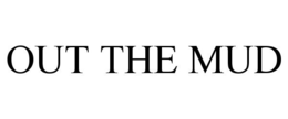 OUT THE MUD trademark