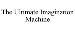 THE ULTIMATE IMAGINATION MACHINE trademark