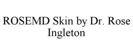 ROSEMD SKIN BY DR. ROSE INGLETON trademark