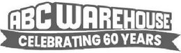 ABC WAREHOUSE CELEBRATING 60 YEARS trademark