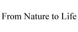 FROM NATURE TO LIFE trademark