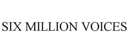 SIX MILLION VOICES trademark