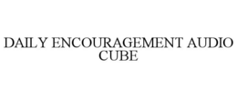 DAILY ENCOURAGEMENT AUDIO CUBE trademark
