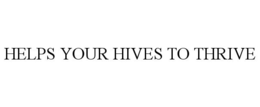 HELPS YOUR HIVES TO THRIVE trademark