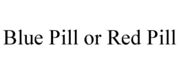 BLUE PILL OR RED PILL trademark