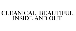CLEANICAL. BEAUTIFUL. INSIDE AND OUT. trademark