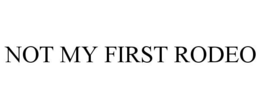 NOT MY FIRST RODEO trademark