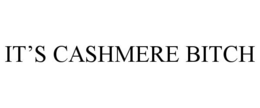IT'S CASHMERE BITCH trademark