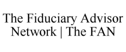 THE FIDUCIARY ADVISOR NETWORK | THE FAN trademark