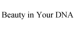 BEAUTY IN YOUR DNA trademark
