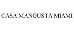 CASA MANGUSTA MIAMI trademark