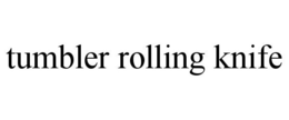TUMBLER ROLLING KNIFE trademark