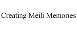 CREATING MEILI MEMORIES trademark