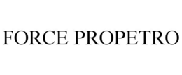 FORCE PROPETRO trademark