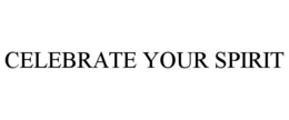 CELEBRATE YOUR SPIRIT trademark