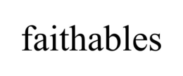 FAITHABLES trademark