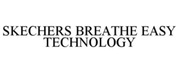 SKECHERS BREATHE EASY TECHNOLOGY trademark
