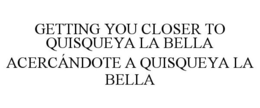 GETTING YOU CLOSER TO QUISQUEYA LA BELLA ACERCÁNDOTE A QUISQUEYA LA BELLA trademark