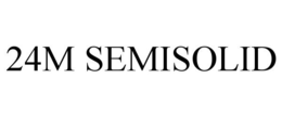 24M SEMISOLID trademark