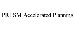 PRIISM ACCELERATED PLANNING trademark