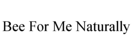 BEE FOR ME NATURALLY trademark