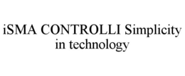 ISMA CONTROLLI SIMPLICITY IN TECHNOLOGY trademark