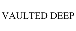 VAULTED DEEP trademark