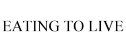 EATING TO LIVE trademark