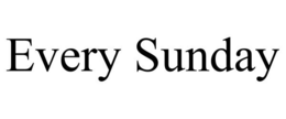 EVERY SUNDAY trademark