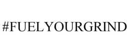 #FUELYOURGRIND trademark