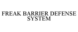 FREAK BARRIER DEFENSE SYSTEM trademark