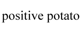 POSITIVE POTATO trademark