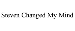 STEVEN CHANGED MY MIND trademark