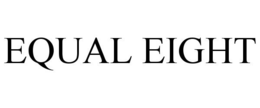 EQUAL EIGHT trademark