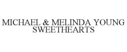 MICHAEL & MELINDA YOUNG SWEETHEARTS trademark