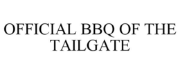 OFFICIAL BBQ OF THE TAILGATE trademark