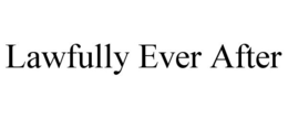 LAWFULLY EVER AFTER trademark