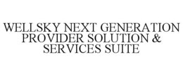WELLSKY NEXT GENERATION PROVIDER SOLUTION & SERVICES SUITE trademark