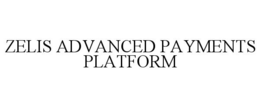 ZELIS ADVANCED PAYMENTS PLATFORM trademark