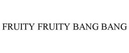 FRUITY FRUITY BANG BANG trademark