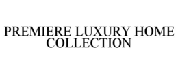 PREMIERE LUXURY HOME COLLECTION trademark